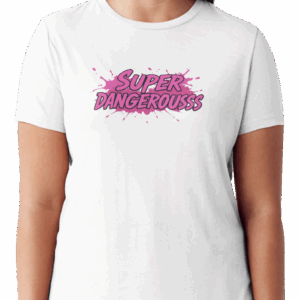 Super Dangerousss TShirt